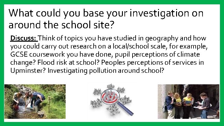 What could you base your investigation on around the school site? Discuss: Think of