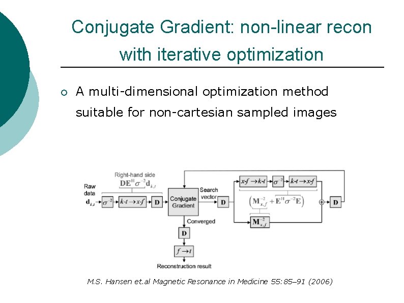 Conjugate Gradient: non-linear recon with iterative optimization ¡ A multi-dimensional optimization method suitable for