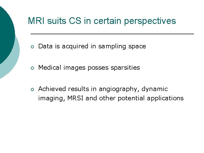MRI suits CS in certain perspectives ¡ Data is acquired in sampling space ¡
