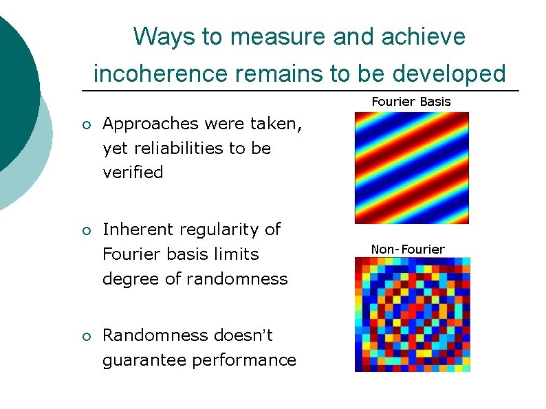 Ways to measure and achieve incoherence remains to be developed Fourier Basis ¡ Approaches