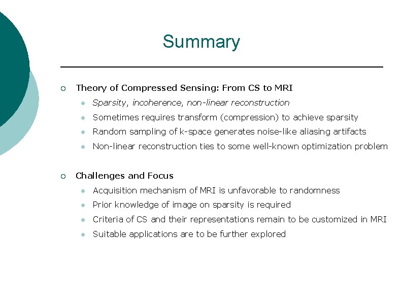 Summary ¡ ¡ Theory of Compressed Sensing: From CS to MRI l Sparsity, incoherence,
