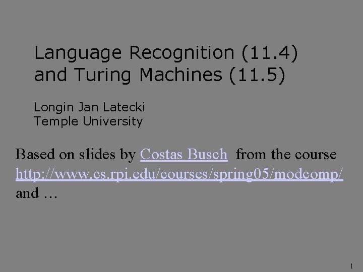 Language Recognition (11. 4) and Turing Machines (11. 5) Longin Jan Latecki Temple University