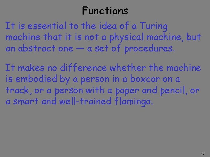 Functions It is essential to the idea of a Turing machine that it is