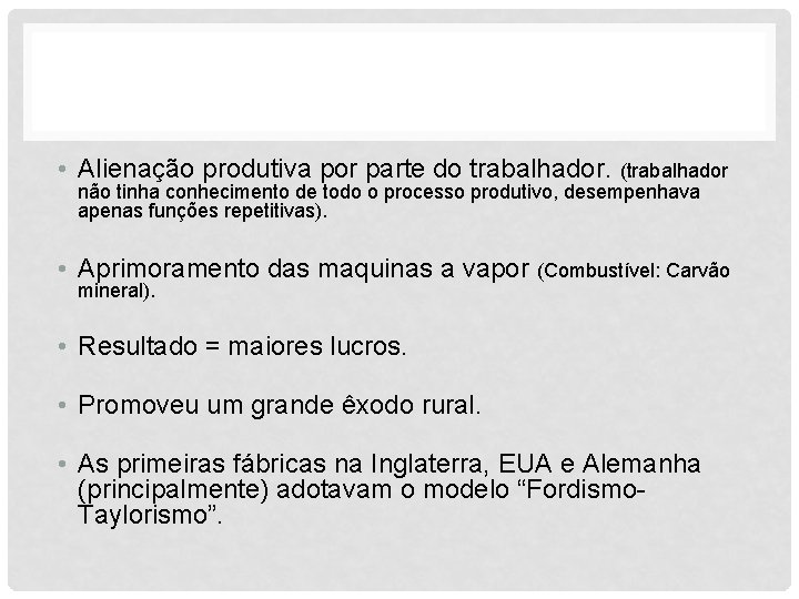  • Alienação produtiva por parte do trabalhador. (trabalhador não tinha conhecimento de todo