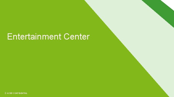 Entertainment Center 2 ACER CONFIDENTIAL 