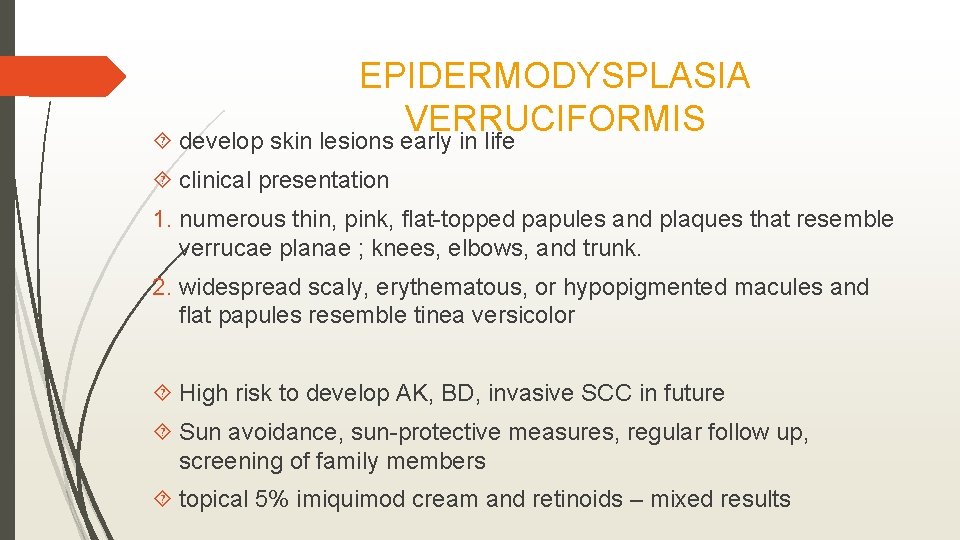 EPIDERMODYSPLASIA VERRUCIFORMIS develop skin lesions early in life clinical presentation 1. numerous thin, pink,