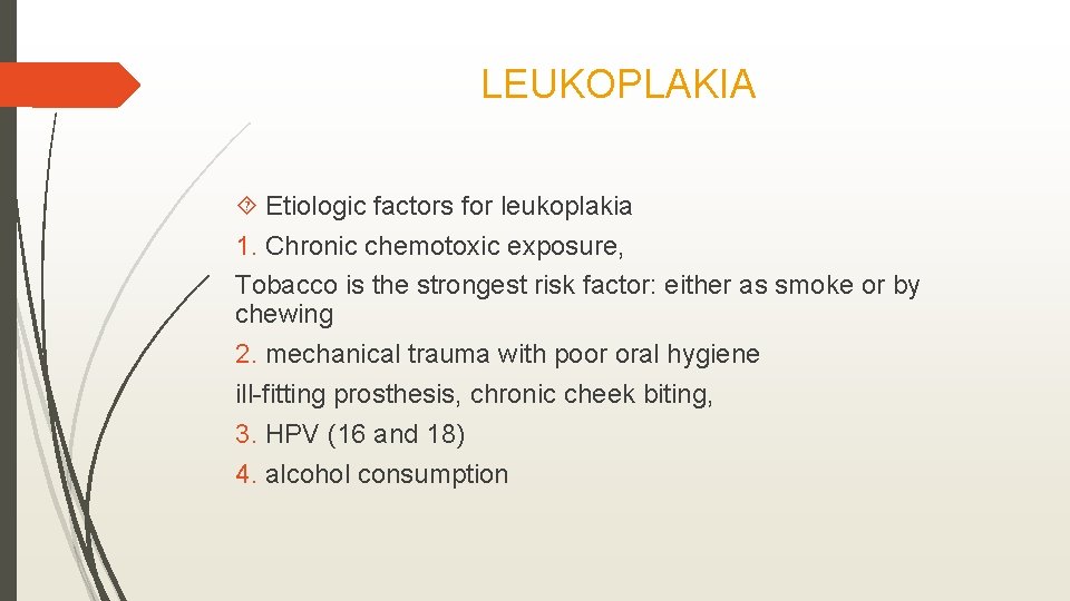 LEUKOPLAKIA Etiologic factors for leukoplakia 1. Chronic chemotoxic exposure, Tobacco is the strongest risk