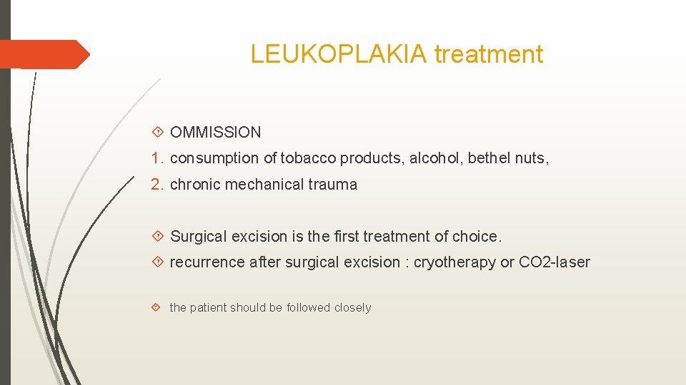 LEUKOPLAKIA treatment OMMISSION 1. consumption of tobacco products, alcohol, bethel nuts, 2. chronic mechanical
