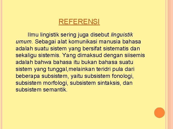 REFERENSI Ilmu lingistik sering juga disebut linguistik umum. Sebagai alat komunikasi manusia bahasa adalah