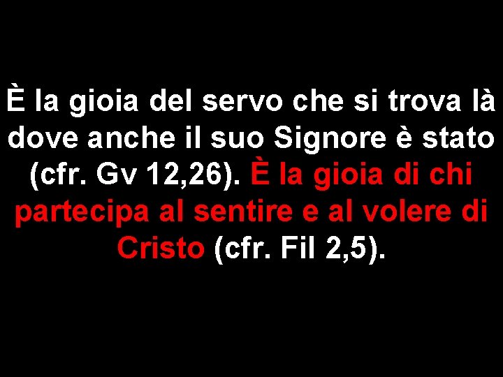 È la gioia del servo che si trova là dove anche il suo Signore