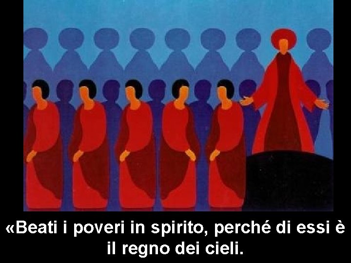  «Beati i poveri in spirito, perché di essi è il regno dei cieli.