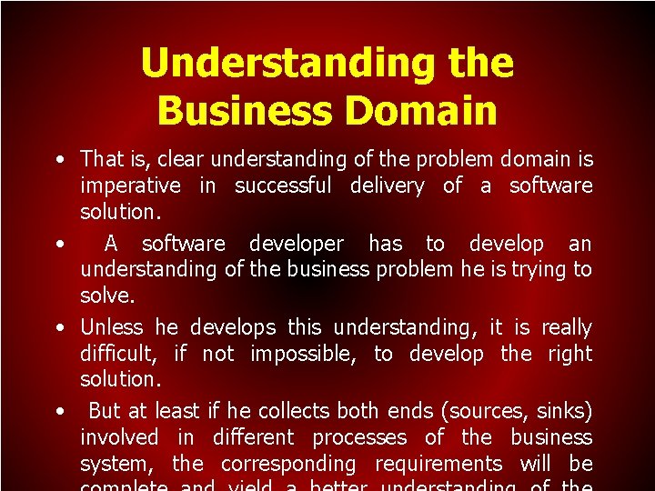 Understanding the Business Domain • That is, clear understanding of the problem domain is