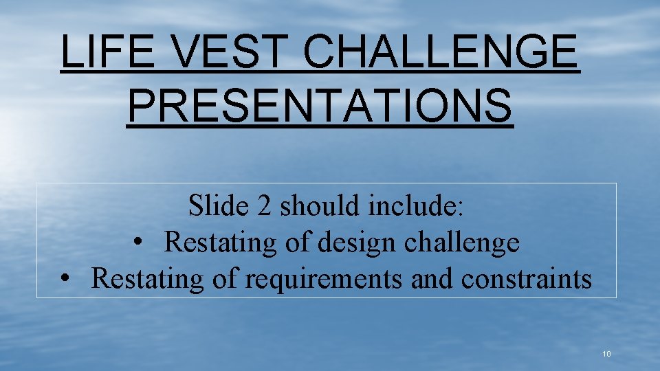 LIFE VEST CHALLENGE PRESENTATIONS Slide 2 should include: • Restating of design challenge •
