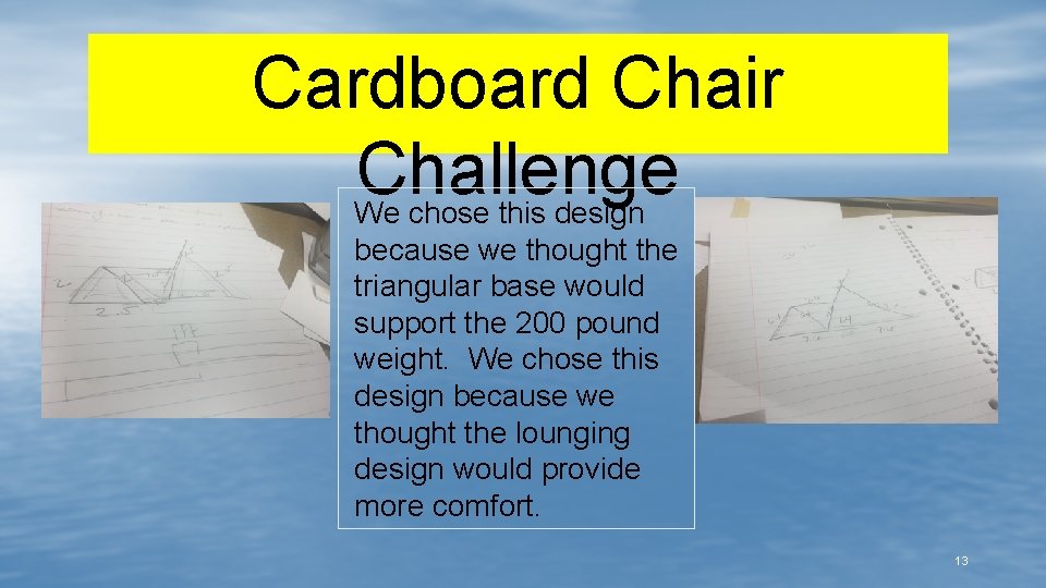 Cardboard Chair Challenge We chose this design because we thought the triangular base would