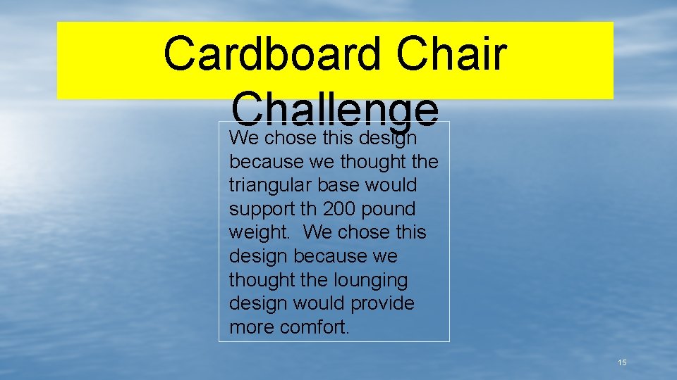 Cardboard Chair Challenge We chose this design because we thought the triangular base would