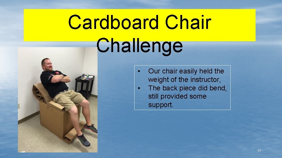 Cardboard Chair Challenge • • Our chair easily held the weight of the instructor,