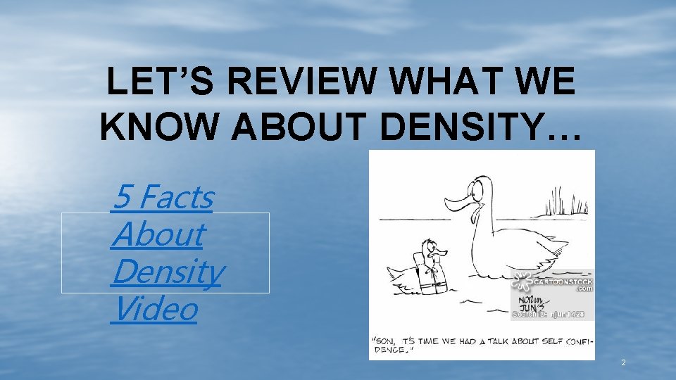 LET’S REVIEW WHAT WE KNOW ABOUT DENSITY… 5 Facts About Density Video 2 