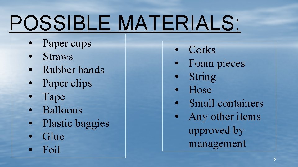 POSSIBLE MATERIALS: • • • Paper cups Straws Rubber bands Paper clips Tape Balloons