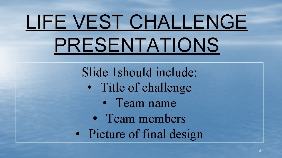 LIFE VEST CHALLENGE PRESENTATIONS Slide 1 should include: • Title of challenge • Team