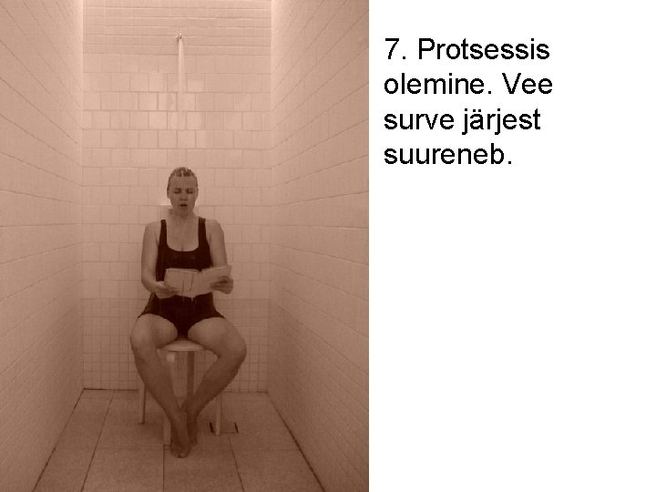 7. Protsessis olemine. Vee surve järjest suureneb. 