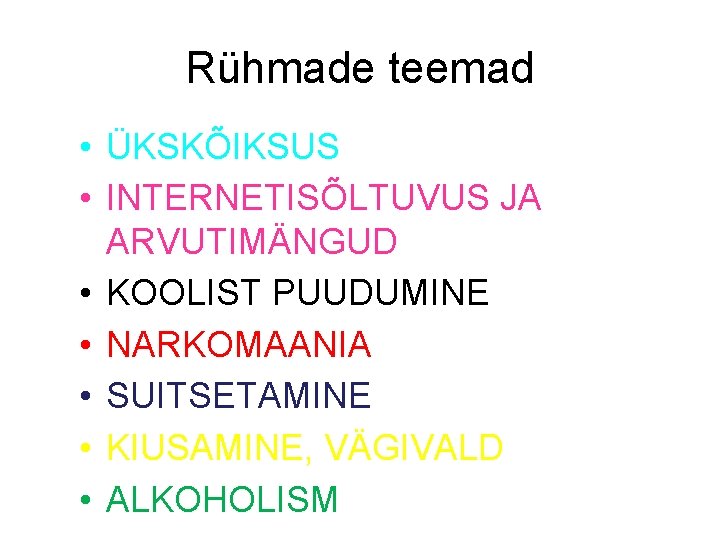 Rühmade teemad • ÜKSKÕIKSUS • INTERNETISÕLTUVUS JA ARVUTIMÄNGUD • KOOLIST PUUDUMINE • NARKOMAANIA •