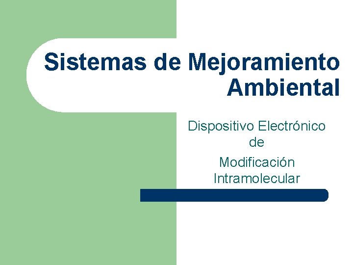 Sistemas de Mejoramiento Ambiental Dispositivo Electrónico de Modificación Intramolecular 