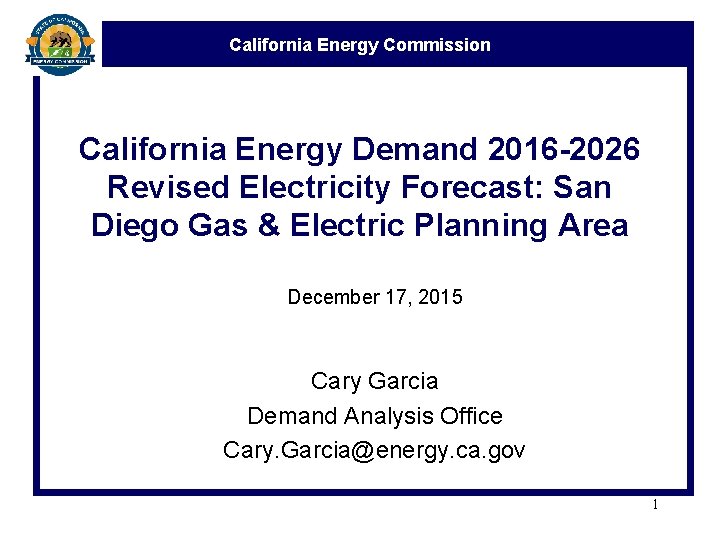 California Energy Commission California Energy Demand 2016 -2026 Revised Electricity Forecast: San Diego Gas