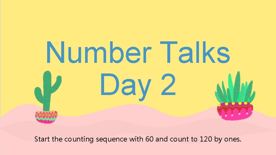 Number Talks Day 2 Start the counting sequence with 60 and count to 120