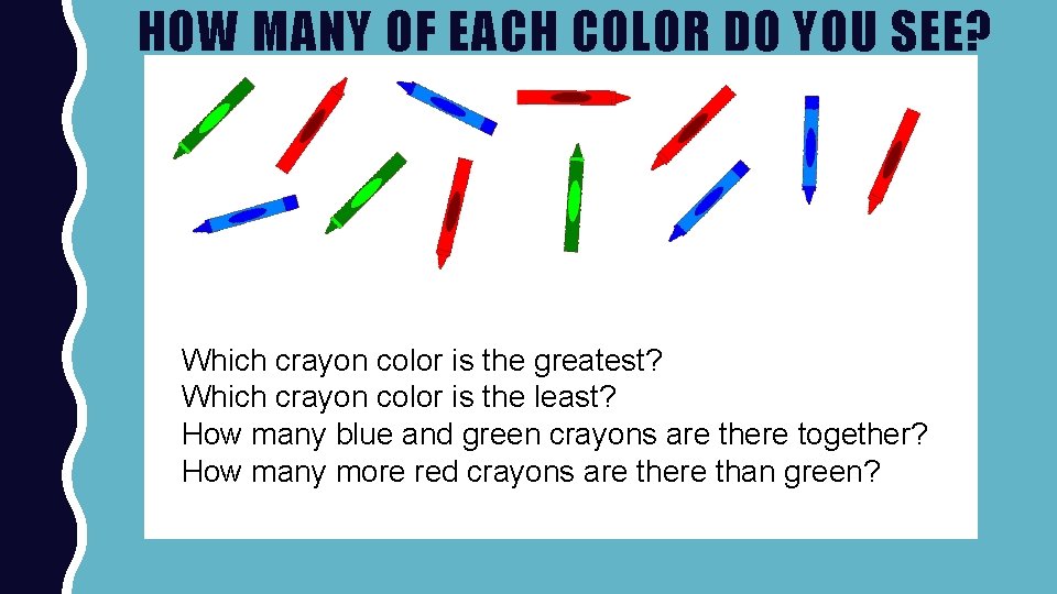 HOW MANY OF EACH COLOR DO YOU SEE? Which crayon color is the greatest?