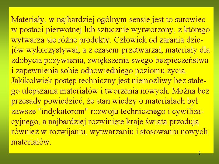 Materiały, w najbardziej ogólnym sensie jest to surowiec w postaci pierwotnej lub sztucznie wytworzony,