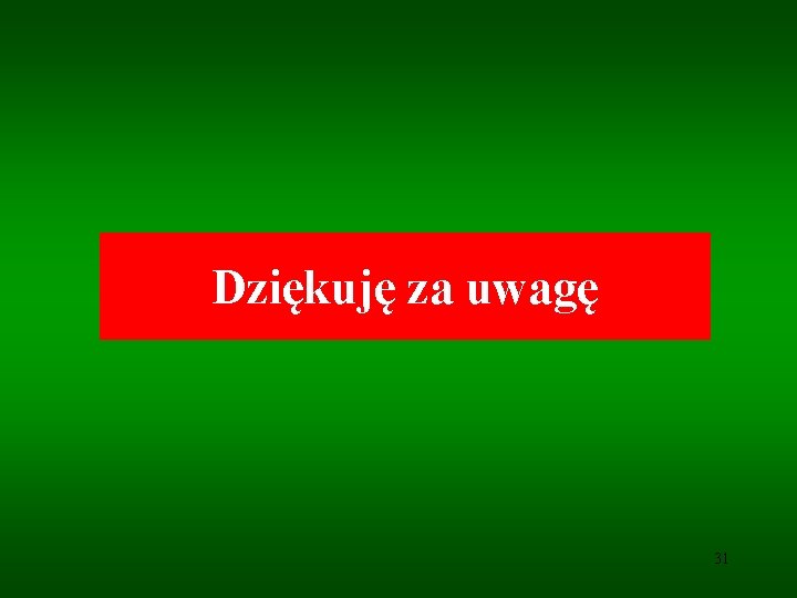 Dziękuję za uwagę 31 