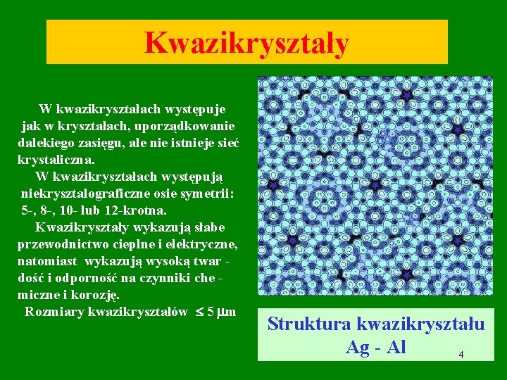 Kwazikryształy W kwazikryształach występuje jak w kryształach, uporządkowanie dalekiego zasięgu, ale nie istnieje sieć