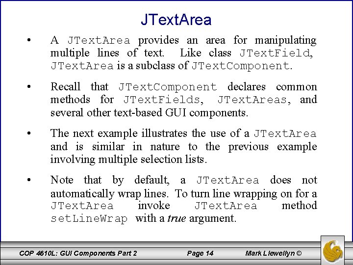 JText. Area • A JText. Area provides an area for manipulating multiple lines of