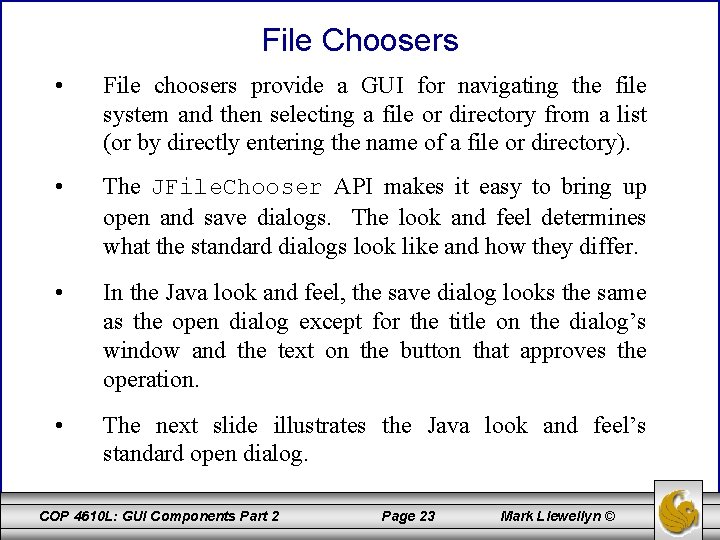 File Choosers • File choosers provide a GUI for navigating the file system and