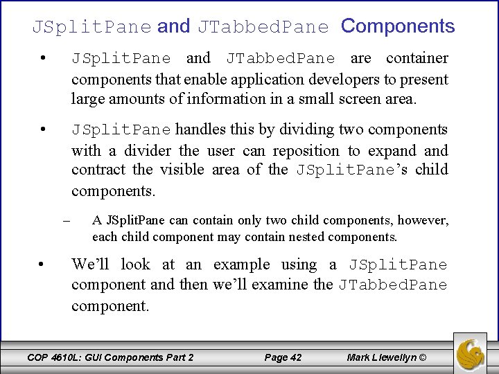 JSplit. Pane and JTabbed. Pane Components • JSplit. Pane and JTabbed. Pane are container