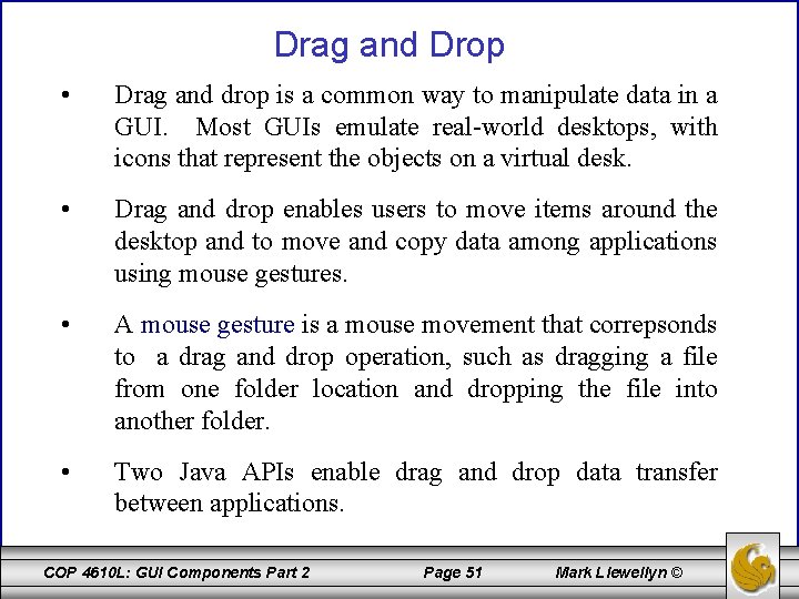 Drag and Drop • Drag and drop is a common way to manipulate data
