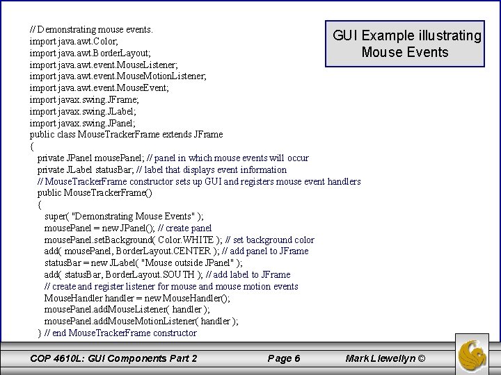 // Demonstrating mouse events. GUI Example illustrating import java. awt. Color; import java. awt.
