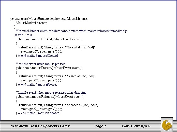 private class Mouse. Handler implements Mouse. Listener, Mouse. Motion. Listener { // Mouse. Listener