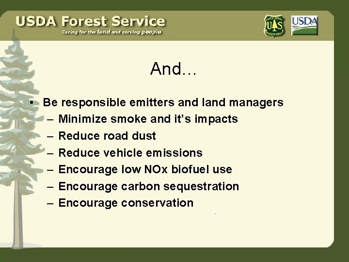 And… • Be responsible emitters and land managers – Minimize smoke and it’s impacts