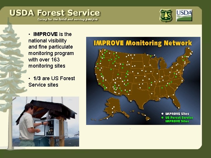  • IMPROVE is the national visibility and fine particulate monitoring program with over