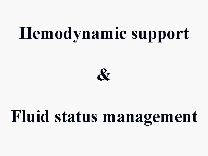 Hemodynamic support & Fluid status management 
