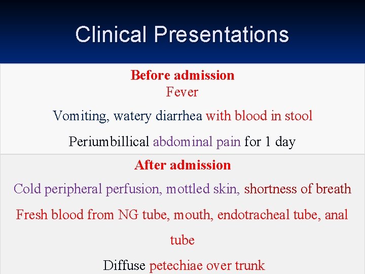 Clinical Presentations Before admission Fever Vomiting, watery diarrhea with blood in stool Periumbillical abdominal