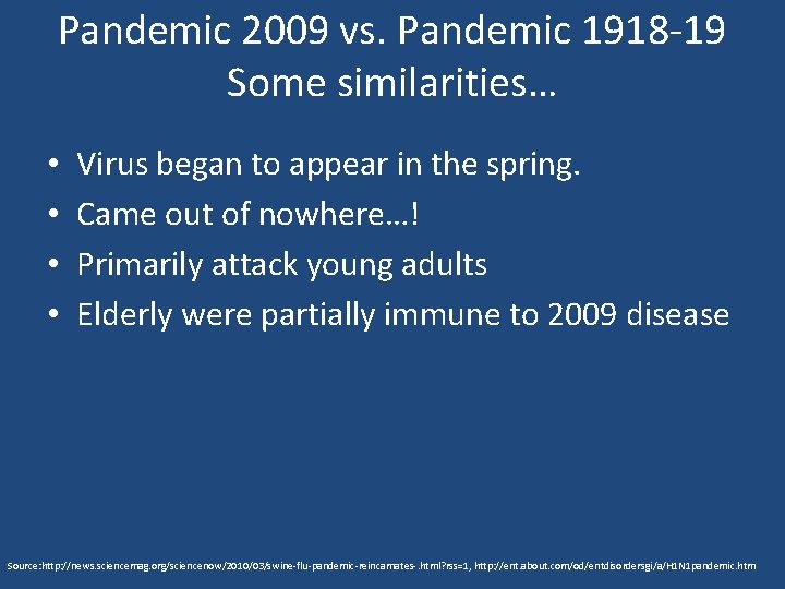 Pandemic 2009 vs. Pandemic 1918 -19 Some similarities… • • Virus began to appear