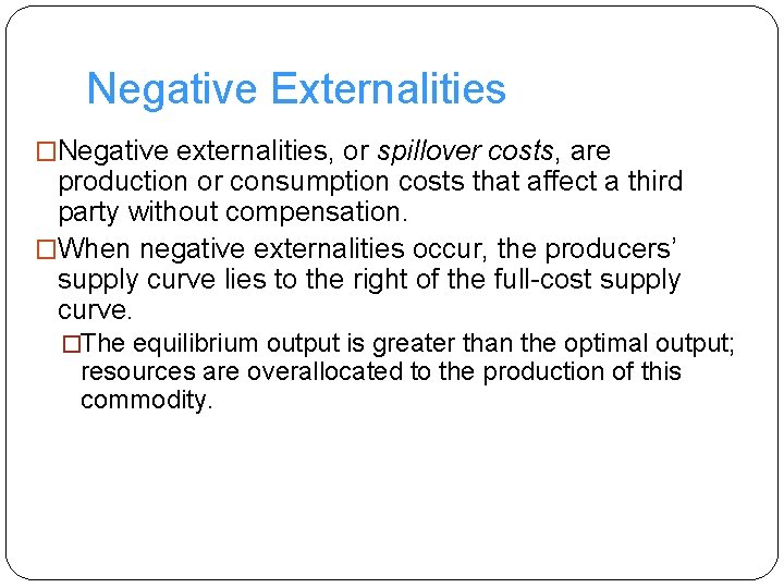 Negative Externalities �Negative externalities, or spillover costs, are production or consumption costs that affect