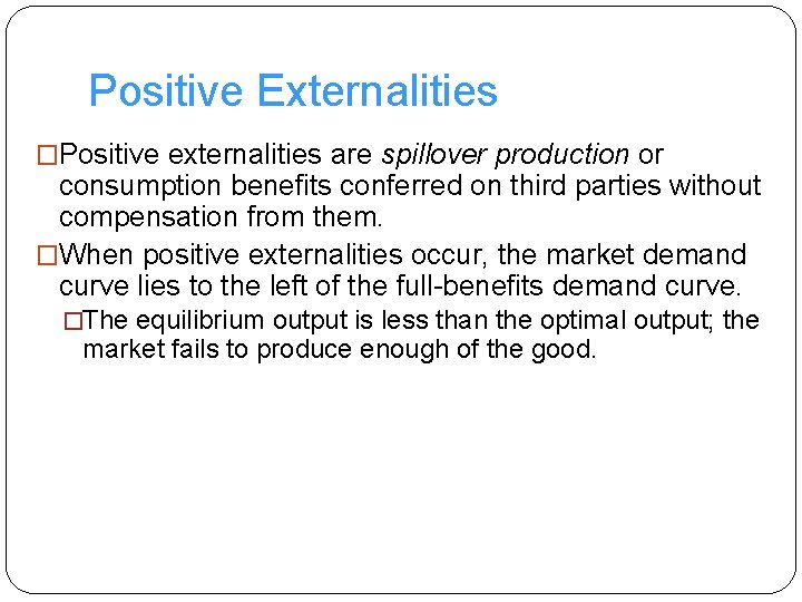Positive Externalities �Positive externalities are spillover production or consumption benefits conferred on third parties