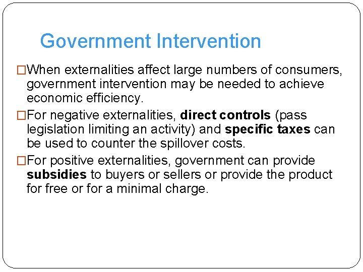 Government Intervention �When externalities affect large numbers of consumers, government intervention may be needed