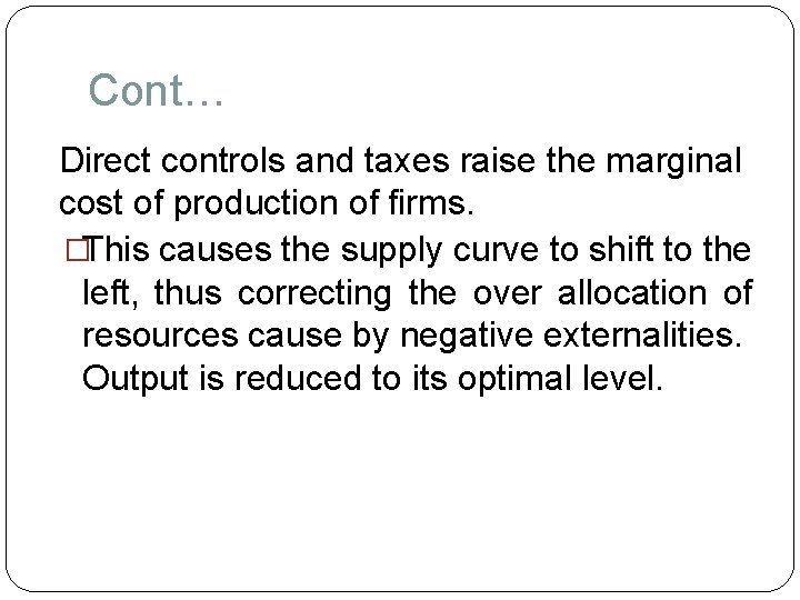 Cont… Direct controls and taxes raise the marginal cost of production of firms. �This