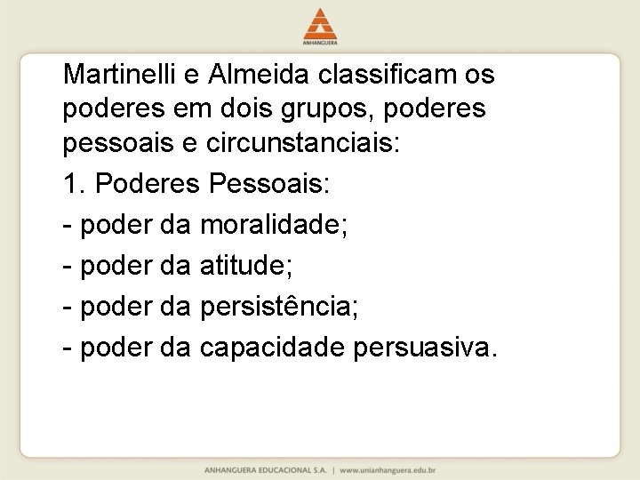 Martinelli e Almeida classificam os poderes em dois grupos, poderes pessoais e circunstanciais: 1.