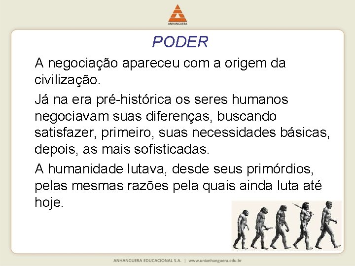 PODER A negociação apareceu com a origem da civilização. Já na era pré-histórica os