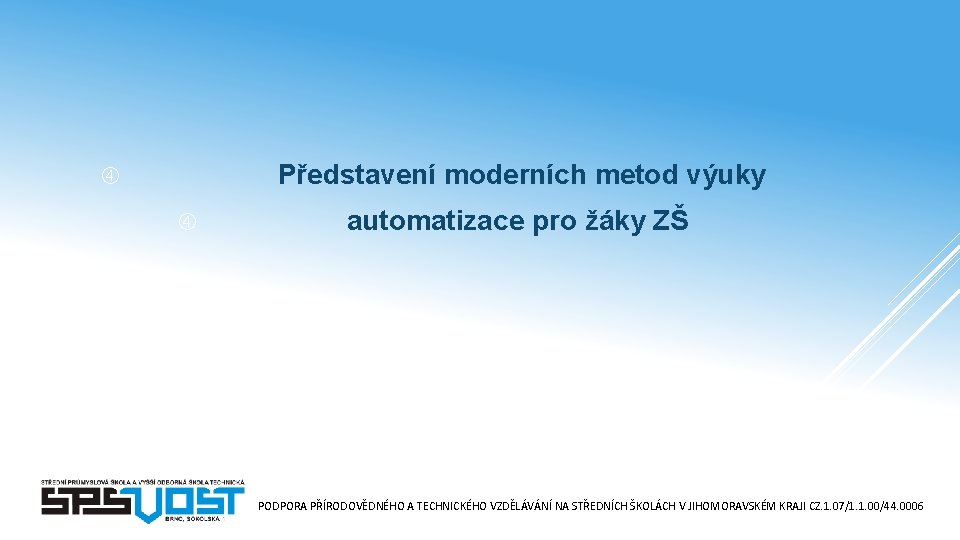 Představení moderních metod výuky automatizace pro žáky ZŠ PODPORA PŘÍRODOVĚDNÉHO A TECHNICKÉHO VZDĚLÁVÁNÍ NA